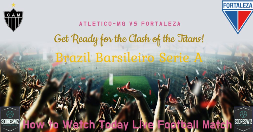Atletico-MG vs Fortaleza
