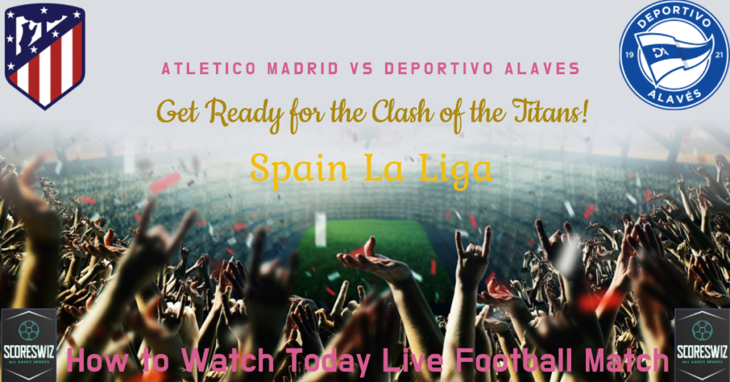 Atletico Madrid vs Deportivo Alaves