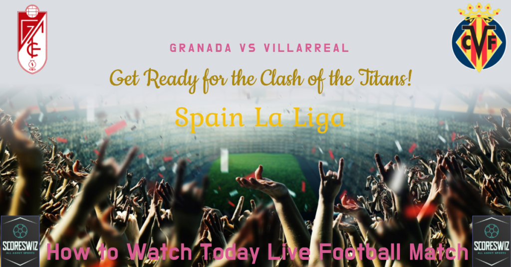 Granada vs Villarreal